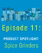 Spice_Grinders_Ep_11