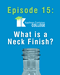 What_is_a_Neck_Finish_Ep_15